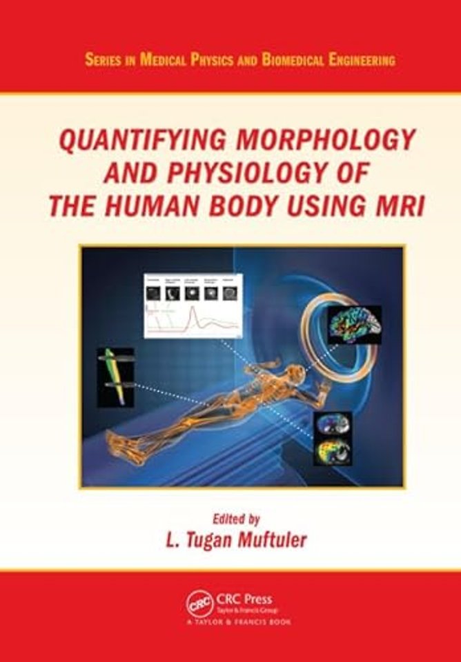 Quantifying Morphology and Physiology of the Human Body Using MRI