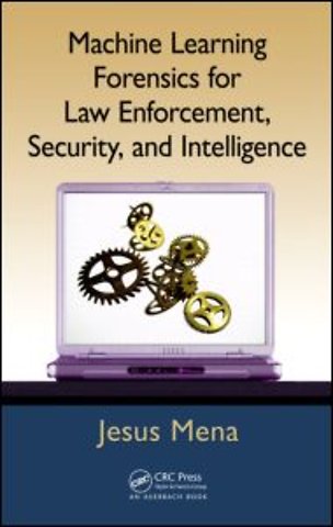 Machine Learning Forensics for Law Enforcement, Security, and Intelligence