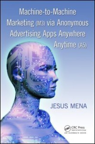 Machine-to-Machine Marketing (M3) via Anonymous Advertising Apps Anywhere Anytime (A5)