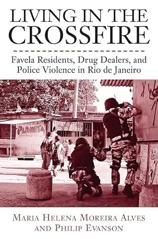 Living in the Crossfire – Favela Residents, Drug Dealers, and Police Violence in Rio De Janeiro