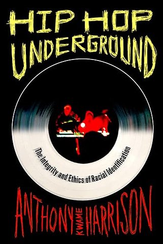 Hip Hop Underground – The Integrity and Ethics of Racial Identification