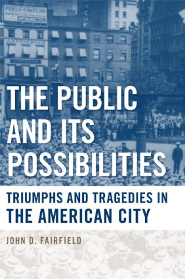 The Public and Its Possibilities – Triumphs and Tragedies in the American City