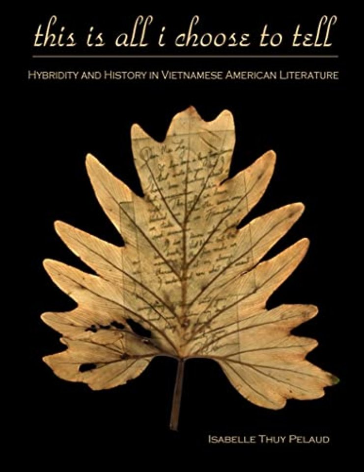 This Is All I Choose to Tell – History and Hybridity in Vietnamese American Literature