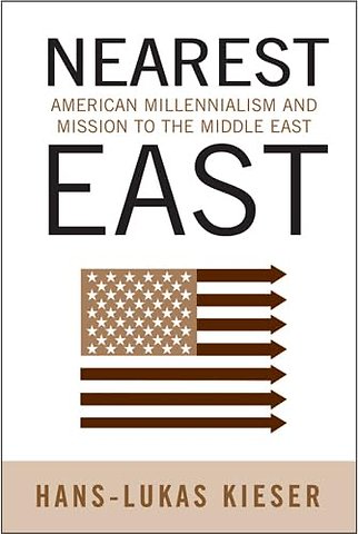 Nearest East – American Millenialism and Mission to the Middle East