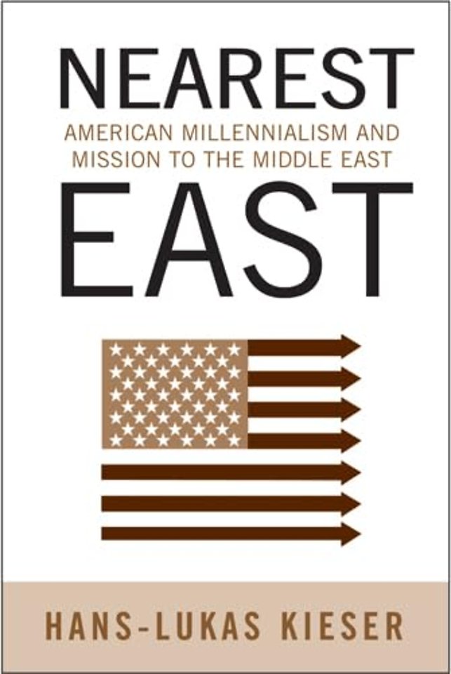 Nearest East – American Millenialism and Mission to the Middle East