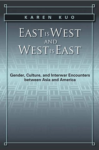 East Is West and West Is East – Gender, Culture, and Interwar Encounters Between Asia and America
