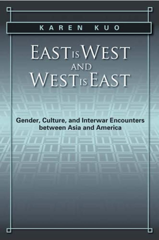 East Is West and West Is East – Gender, Culture, and Interwar Encounters Between Asia and America