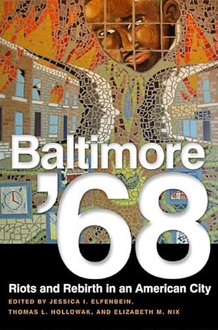 Baltimore `68 – Riots and Rebirth in an American City