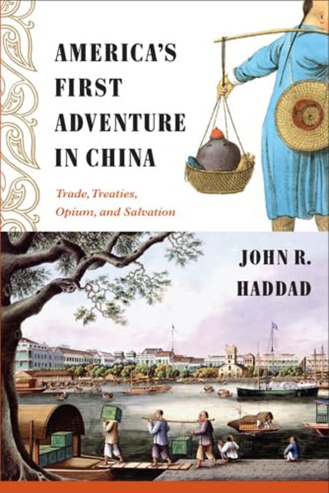 America`s First Adventure in China – Trade, Treaties, Opium, and Salvation