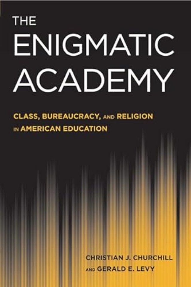 The Enigmatic Academy – Class, Bureaucracy, and Religion in American Education