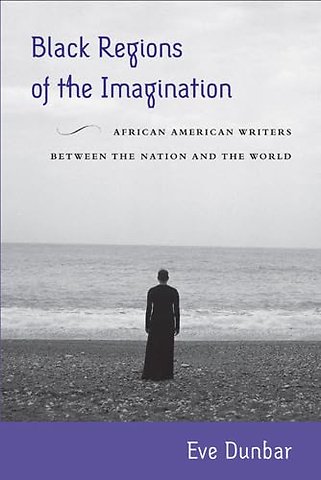Black Regions of the Imagination – African American Writers Between the Nation and the World