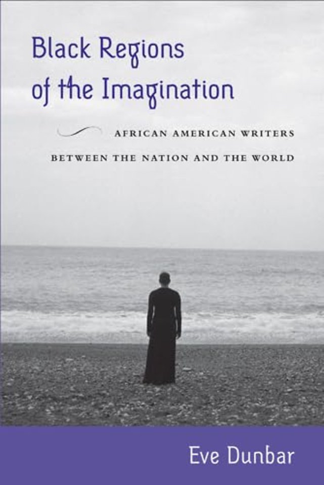 Black Regions of the Imagination – African American Writers Between the Nation and the World