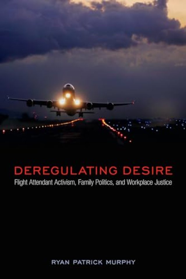 Deregulating Desire – Flight Attendant Activism, Family Politics, and Workplace Justice