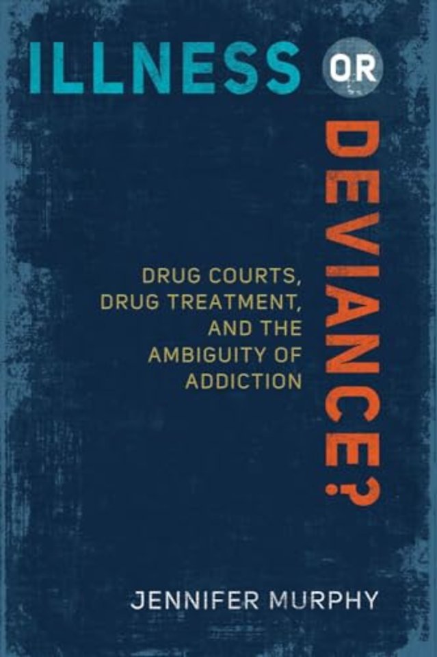 Illness or Deviance? – Drug Courts, Drug Treatment, and the Ambiguity of Addiction