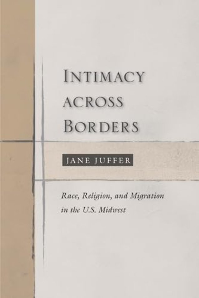 Intimacy Across Borders – Race, Religion, and Migration in the U.S. Midwest
