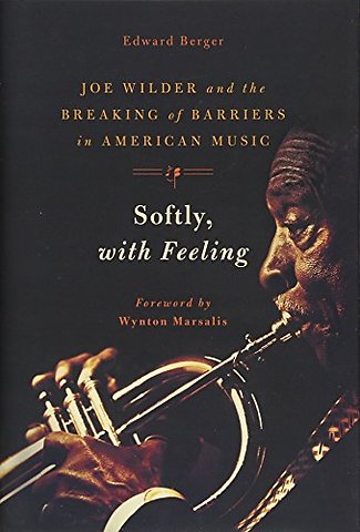 Softly, with Feeling – Joe Wilder and the Breaking of Barriers in American Music