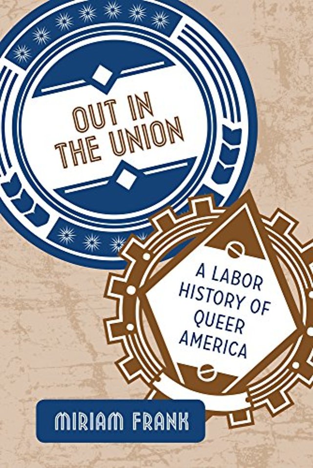 Out in the Union – A Labor History of Queer America