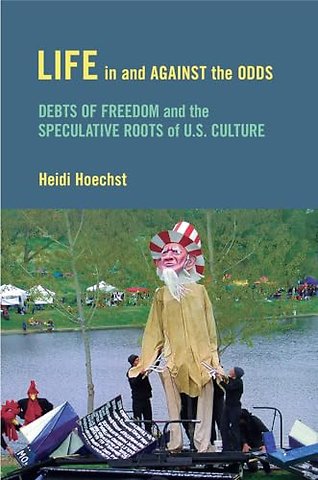 Life in and Against the Odds – Debts of Freedom and the Speculative Roots of U.S. Culture