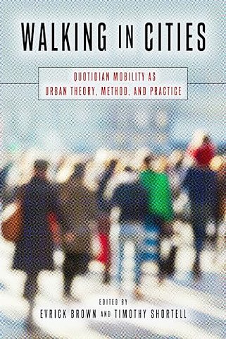 Walking in Cities – Quotidian Mobility As Urban Theory, Method, and Practice