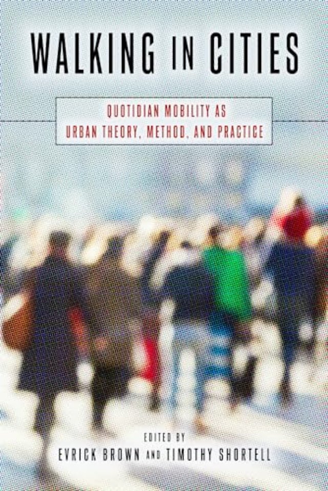 Walking in Cities – Quotidian Mobility As Urban Theory, Method, and Practice