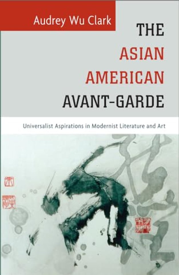 The Asian American Avant–Garde – Universalist Aspirations in Modernist Literature and Art