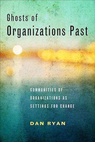 Ghosts of Organizations Past – Communities of Organizations As Settings for Change