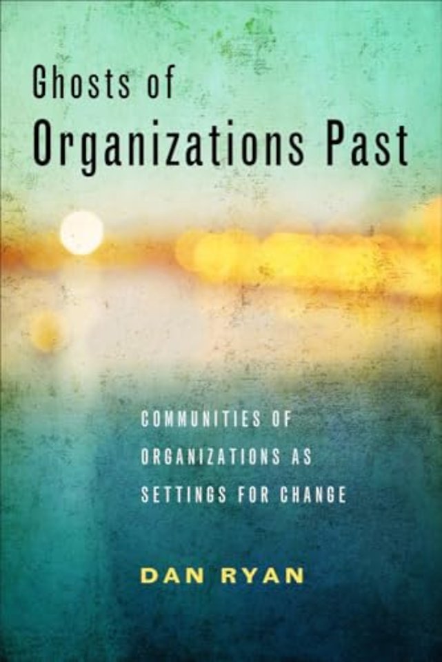 Ghosts of Organizations Past – Communities of Organizations As Settings for Change