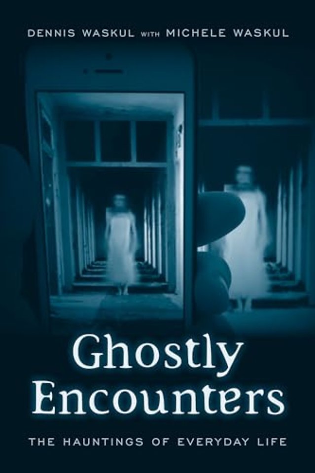 Ghostly Encounters – The Hauntings of Everyday Life