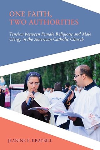 One Faith, Two Authorities – Tension Between Female Religious and Male Clergy in the American Catholic Church