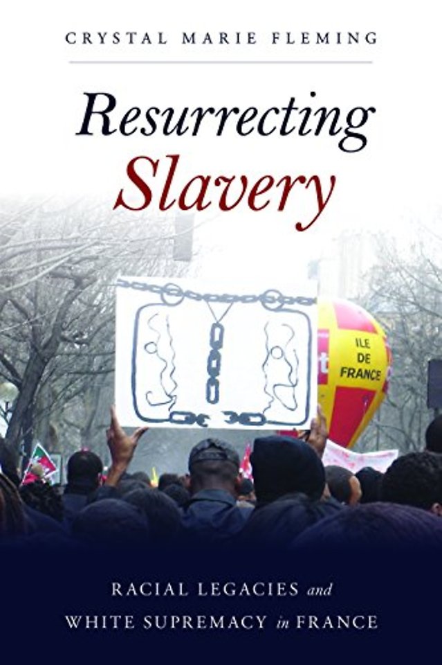 Resurrecting Slavery – Racial Legacies and White Supremacy in France