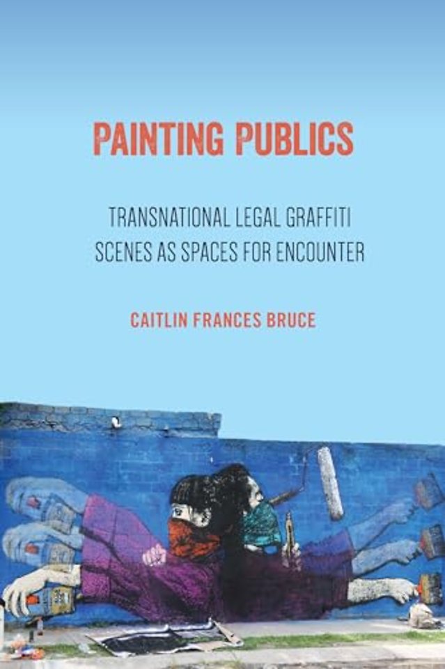 Painting Publics – Transnational Legal Graffiti Scenes As Spaces for Encounter