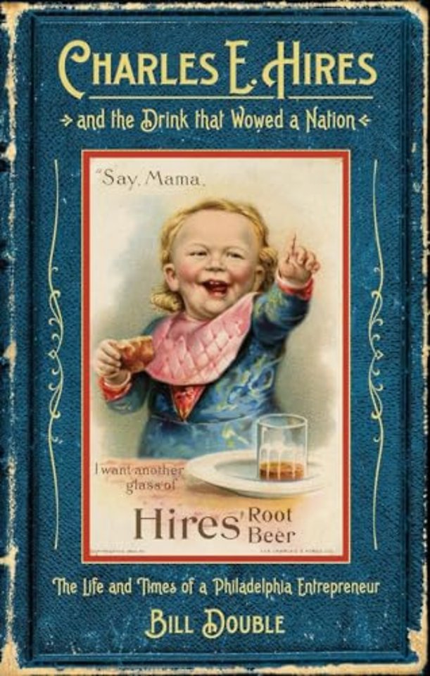 Charles E. Hires and the Drink That Wowed a Nati – The Life and Times of a Philadelphia Entrepreneur