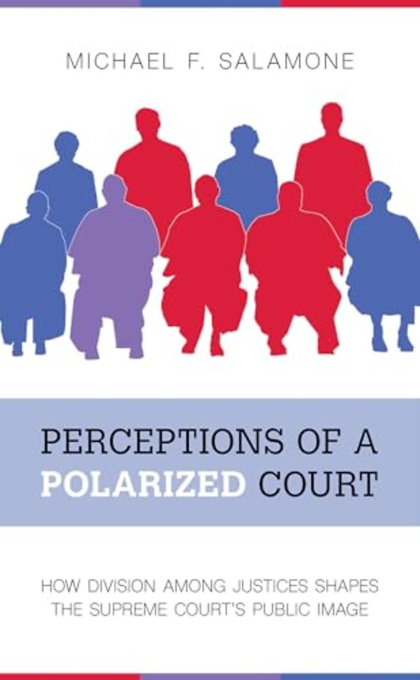 Perceptions of a Polarized Court – How Division Among Justices Shapes the Supreme Court`s Public Image