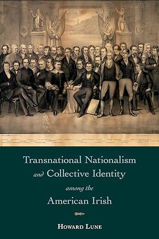 Transnational Nationalism and Collective Identity Among the American Irish