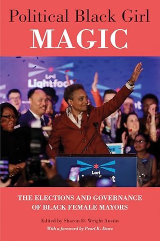 Political Black Girl Magic – The Elections and Governance of Black Female Mayors