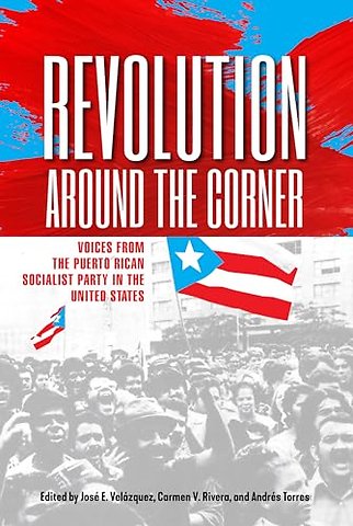 Revolution Around the Corner – Voices from the Puerto Rican Socialist Party in the U.S.