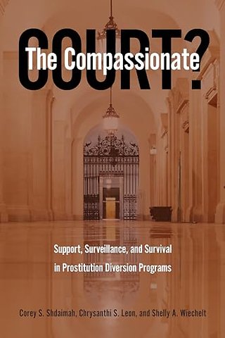 The Compassionate Court? – Support, Surveillance, and Survival in Prostitution Diversion Programs