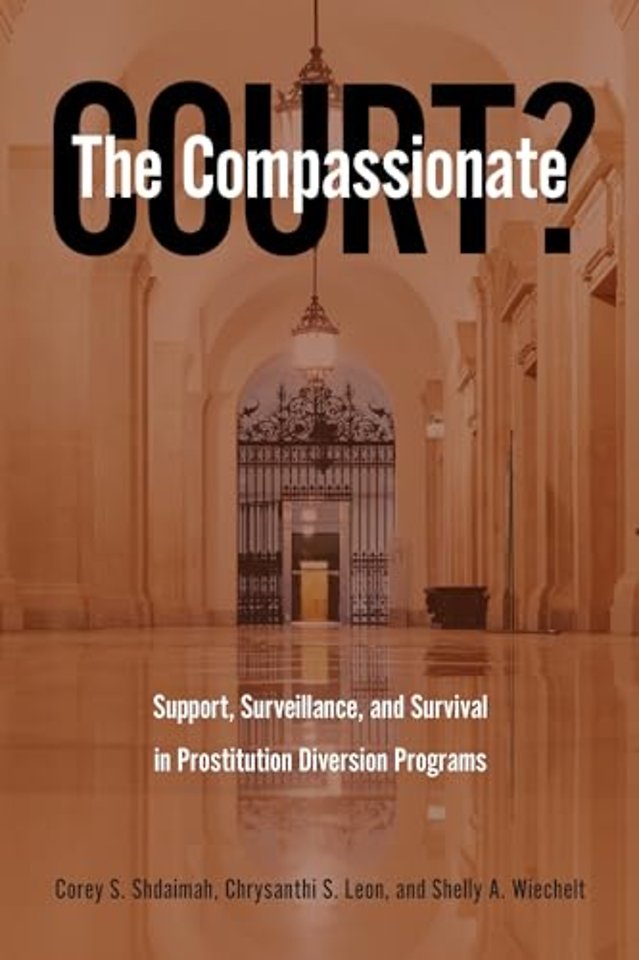 The Compassionate Court? – Support, Surveillance, and Survival in Prostitution Diversion Programs