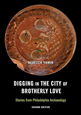 Digging in the City of Brotherly Love – Stories from Philadelphia Archaeology