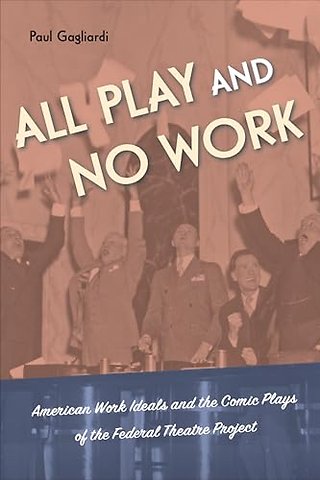 All Play and No Work – American Work Ideals and the Comic Plays of the Federal Theatre Project