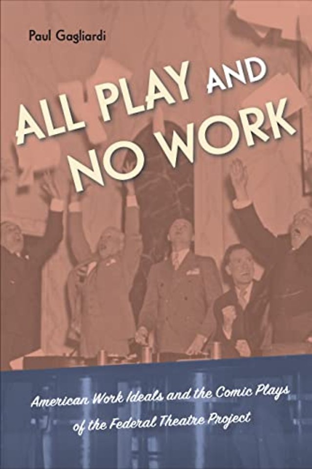 All Play and No Work – American Work Ideals and the Comic Plays of the Federal Theatre Project