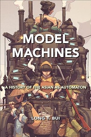 Model Machines – A History of the Asian As Automaton