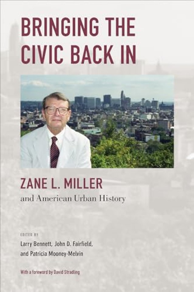 Bringing the Civic Back in – Zane L. Miller and American Urban History