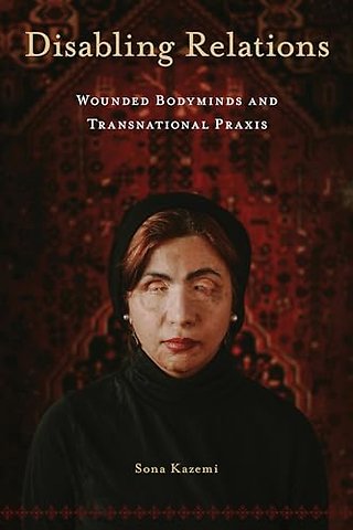 Disabling Relations – Wounded Bodyminds and Transnational Praxis