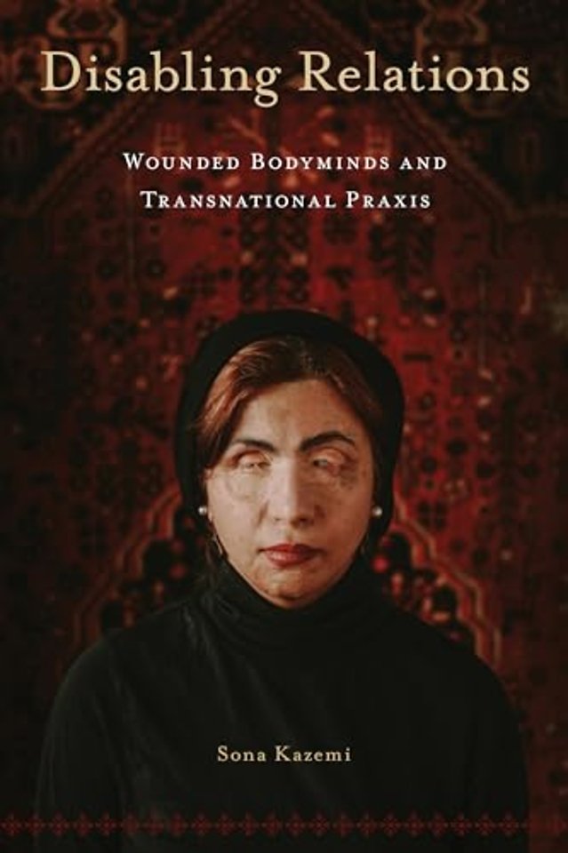 Disabling Relations – Wounded Bodyminds and Transnational Praxis