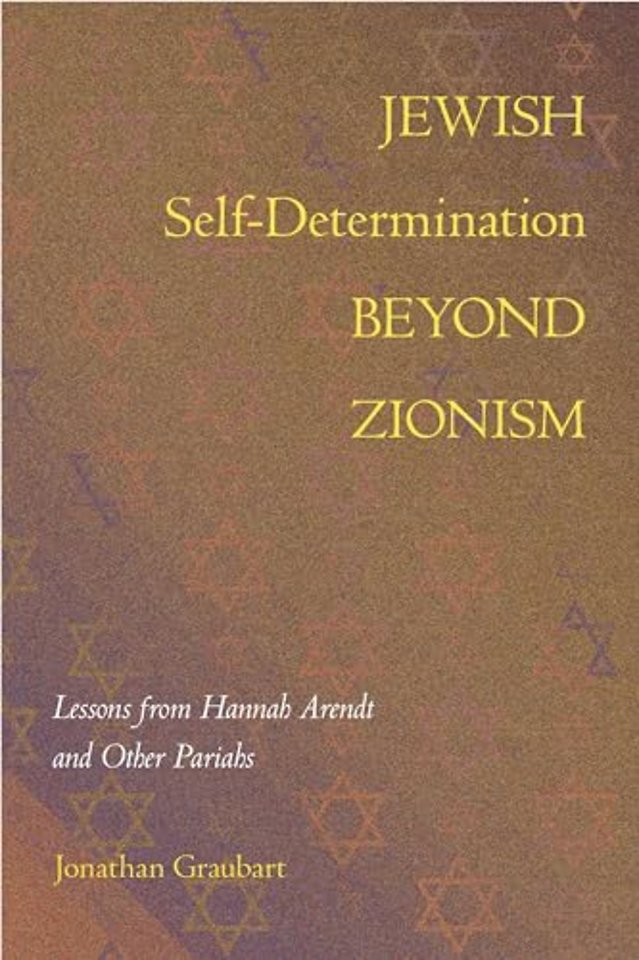 Jewish Self–Determination Beyond Zionism – Lessons from Hannah Arendt and Other Pariahs