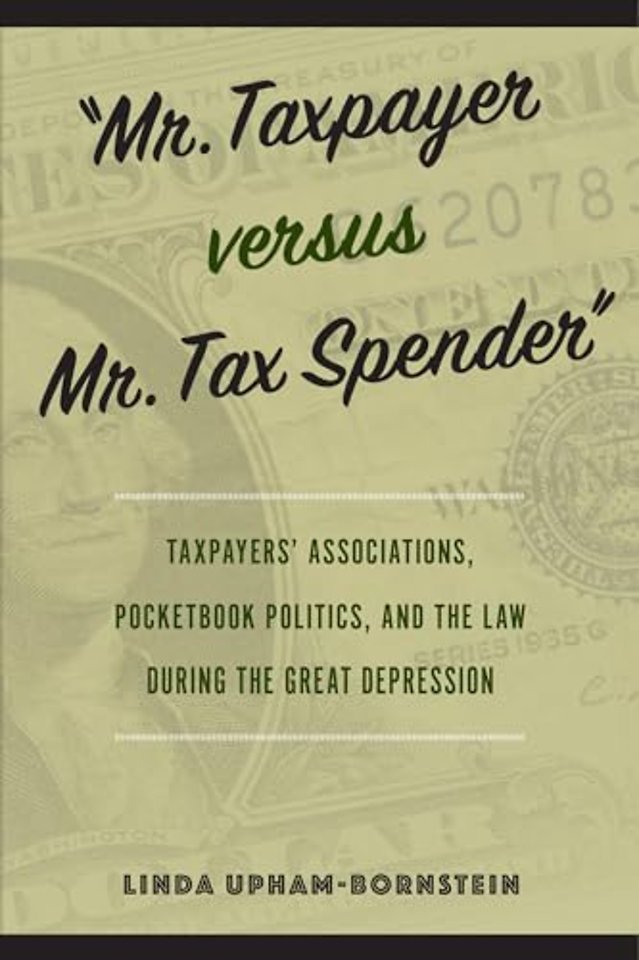 "Mr. Taxpayer Versus Mr. Tax Spender" – Taxpayers` Associations, Pocketbook Politics, and the Law During the Great Depression