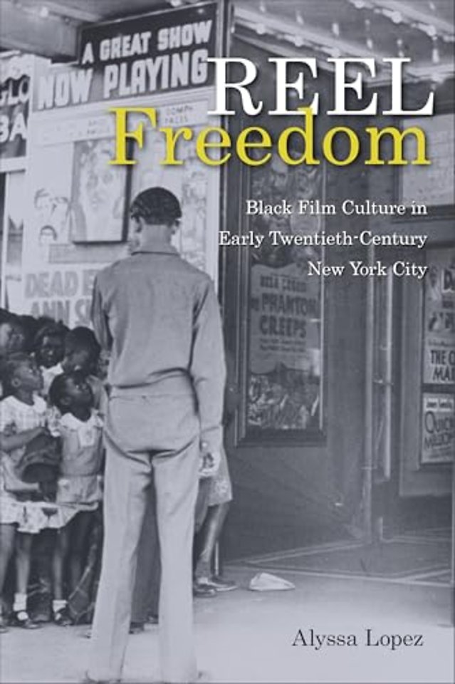 Reel Freedom – Black Film Culture in Early Twentieth–Century New York City