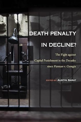 Death Penalty in Decline? – The Fight Against Capital Punishment in the Decades Since Furman V. Georgia