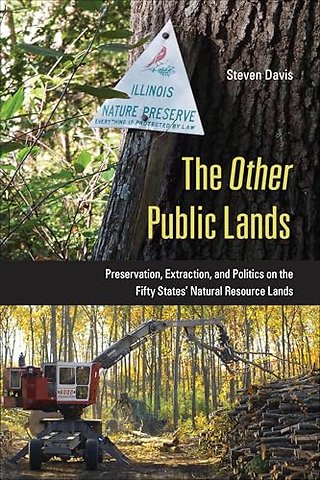 The Other Public Lands – Preservation, Extraction, and Politics on the Fifty States` Natural Resource Lands